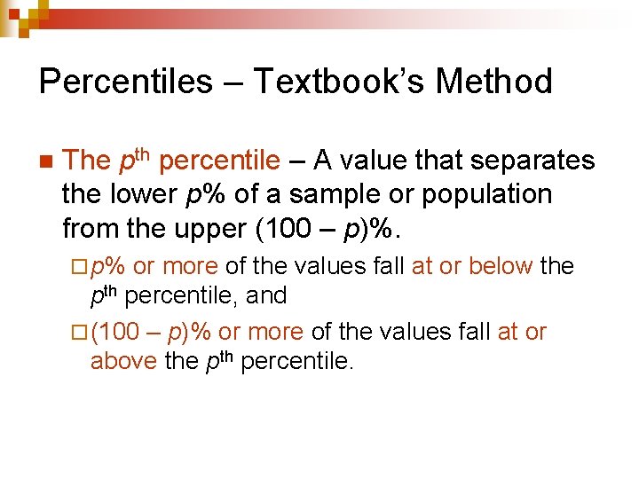Percentiles – Textbook’s Method n The pth percentile – A value that separates the