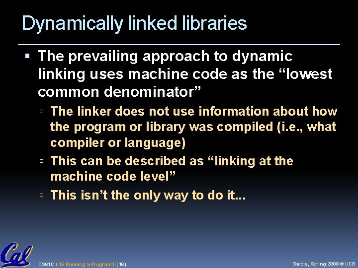 Dynamically linked libraries The prevailing approach to dynamic linking uses machine code as the