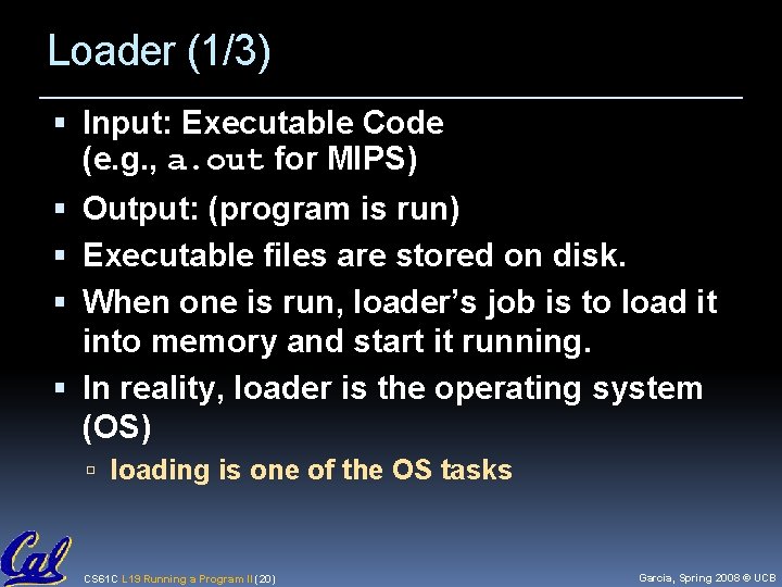 Loader (1/3) Input: Executable Code (e. g. , a. out for MIPS) Output: (program