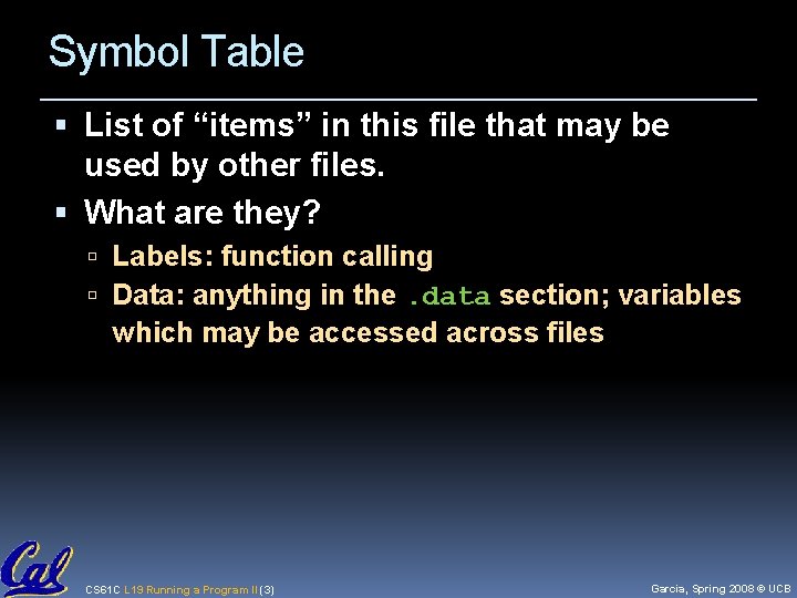 Symbol Table List of “items” in this file that may be used by other