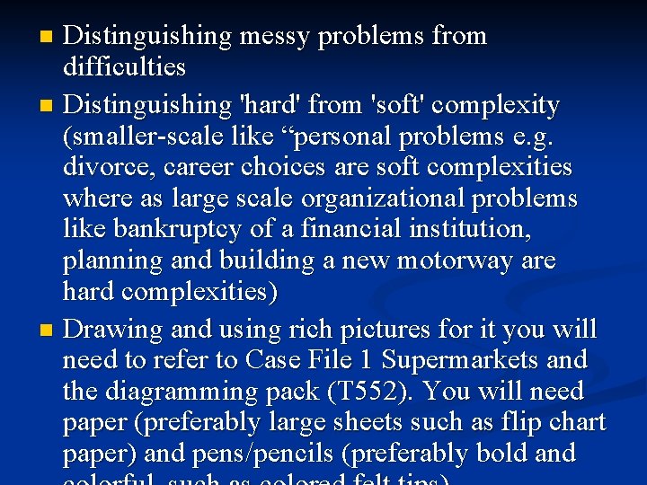 Distinguishing messy problems from difficulties n Distinguishing 'hard' from 'soft' complexity (smaller-scale like “personal