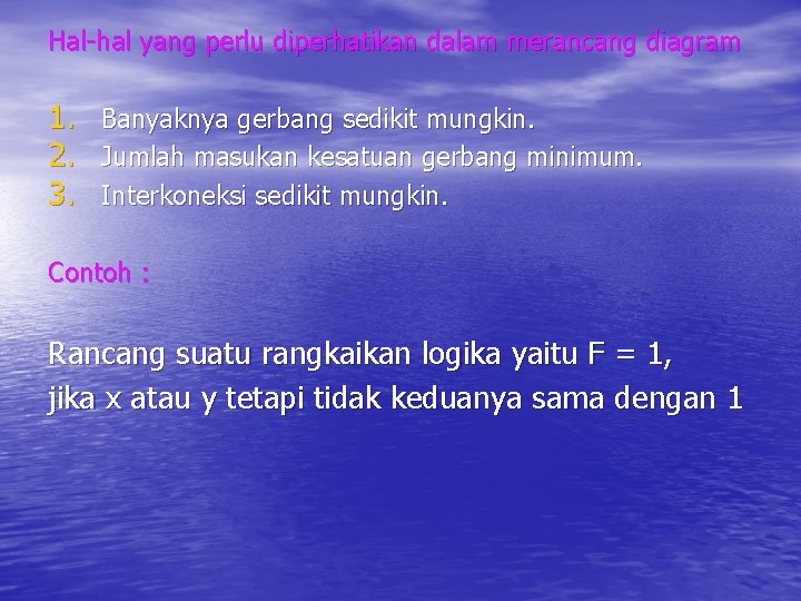 Hal-hal yang perlu diperhatikan dalam merancang diagram 1. 2. 3. Banyaknya gerbang sedikit mungkin.