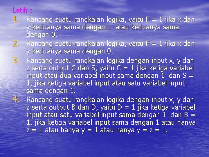 Latih : 1. Rancang suatu rangkaian logika, yaitu F = 1 jika x dan