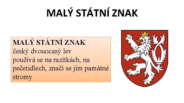 MALÝ STÁTNÍ ZNAK český dvouocasý lev používá se na razítkách, na pečetidlech, značí se