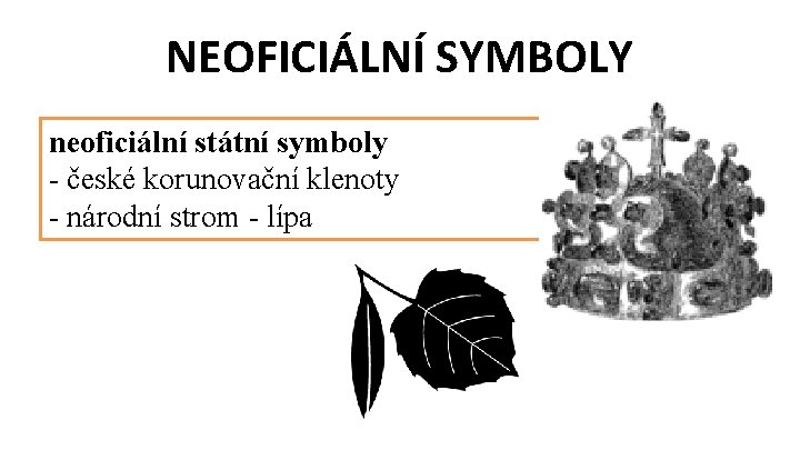 NEOFICIÁLNÍ SYMBOLY neoficiální státní symboly - české korunovační klenoty - národní strom - lípa