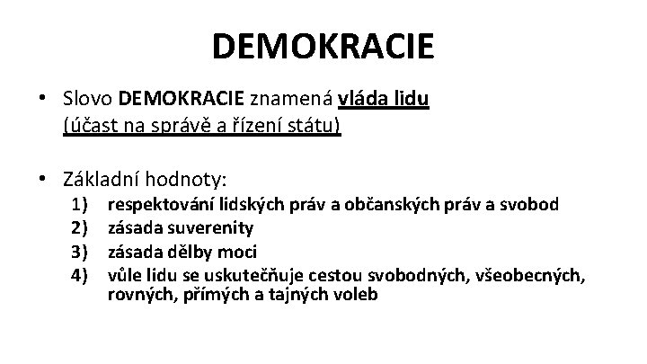 DEMOKRACIE • Slovo DEMOKRACIE znamená vláda lidu (účast na správě a řízení státu) •