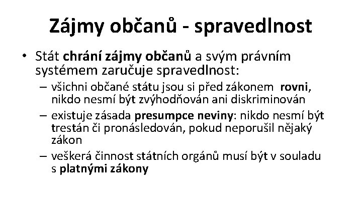 Zájmy občanů - spravedlnost • Stát chrání zájmy občanů a svým právním systémem zaručuje