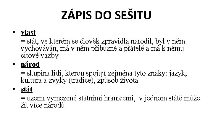 ZÁPIS DO SEŠITU • vlast = stát, ve kterém se člověk zpravidla narodil, byl