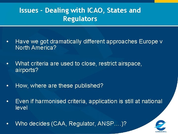 Issues - Dealing with ICAO, States and Regulators • Have we got dramatically different