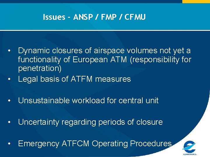 Issues - ANSP / FMP / CFMU • Dynamic closures of airspace volumes not