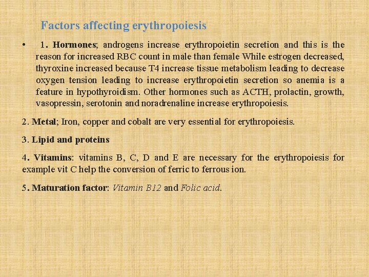 Factors affecting erythropoiesis • 1. Hormones; androgens increase erythropoietin secretion and this is the
