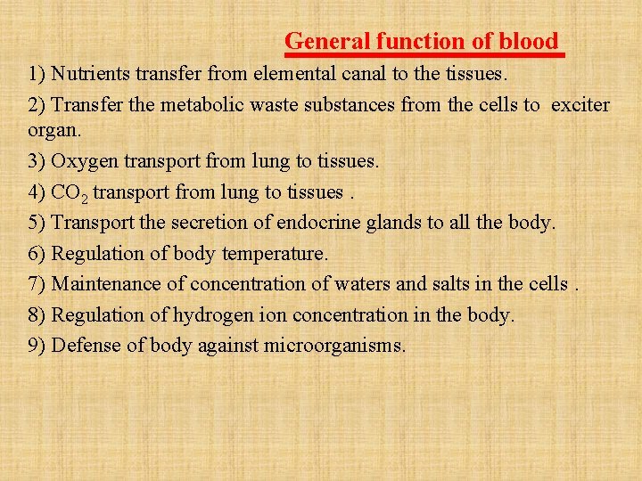General function of blood 1) Nutrients transfer from elemental canal to the tissues. 2)