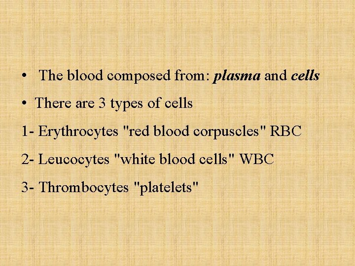  • The blood composed from: plasma and cells • There are 3 types