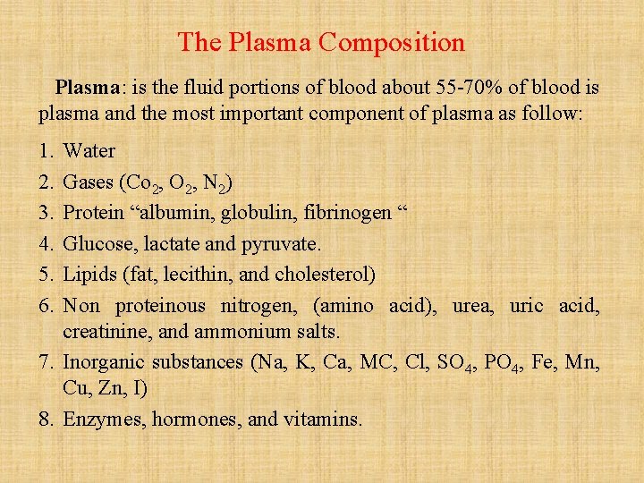 The Plasma Composition Plasma: is the fluid portions of blood about 55 -70% of