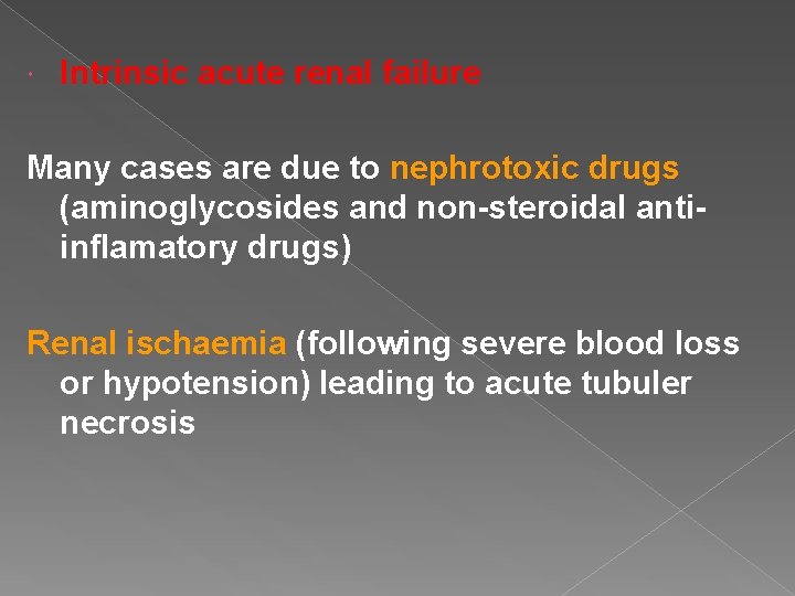  Intrinsic acute renal failure Many cases are due to nephrotoxic drugs (aminoglycosides and