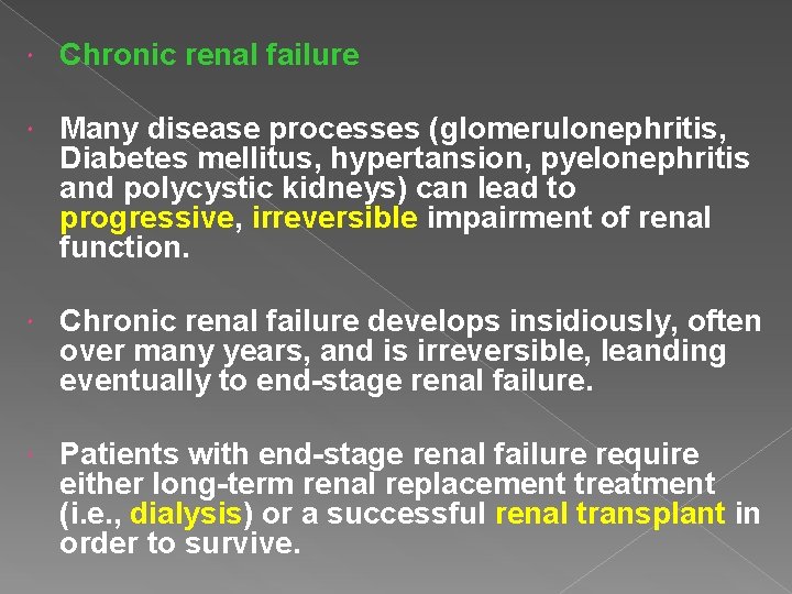  Chronic renal failure Many disease processes (glomerulonephritis, Diabetes mellitus, hypertansion, pyelonephritis and polycystic