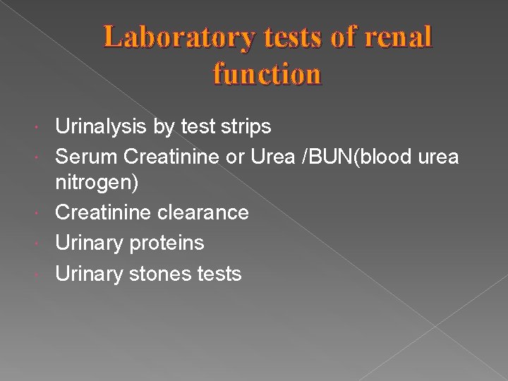 Laboratory tests of renal function Urinalysis by test strips Serum Creatinine or Urea /BUN(blood