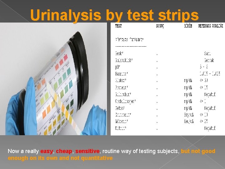 Urinalysis by test strips Now a really easy, cheap, sensitive, routine way of testing