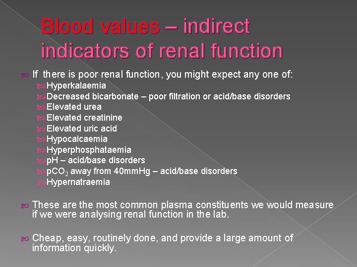 Blood values – indirect indicators of renal function If there is poor renal function,