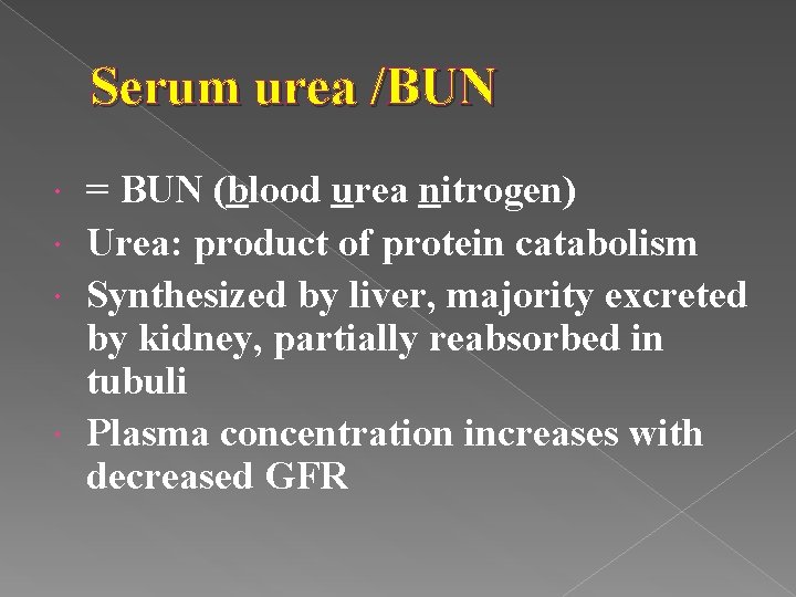 Serum urea /BUN = BUN (blood urea nitrogen) Urea: product of protein catabolism Synthesized