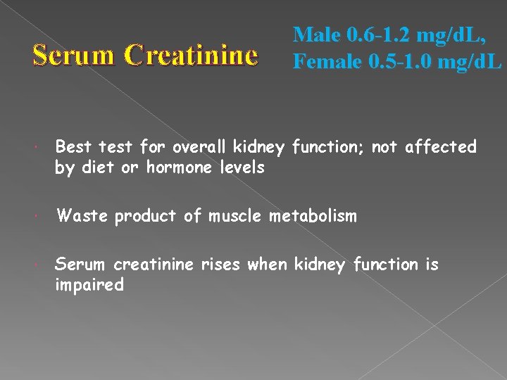 Serum Creatinine Male 0. 6 -1. 2 mg/d. L, Female 0. 5 -1. 0