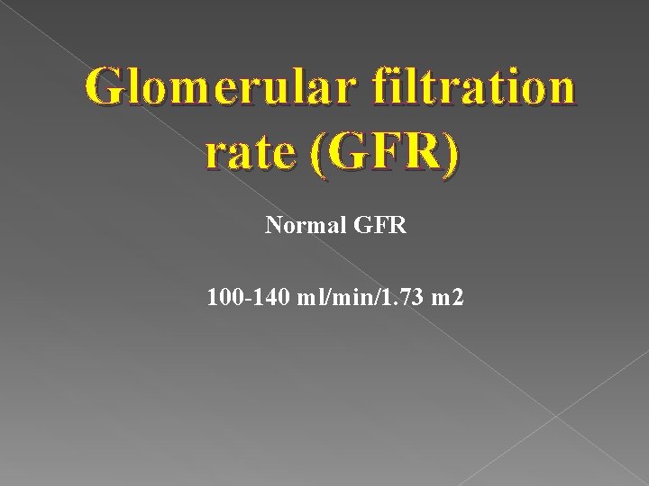 Glomerular filtration rate (GFR) Normal GFR 100 -140 ml/min/1. 73 m 2 