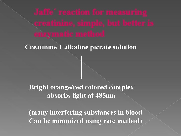 Jaffe´ reaction for measuring creatinine, simple, but better is enzymatic method Creatinine + alkaline