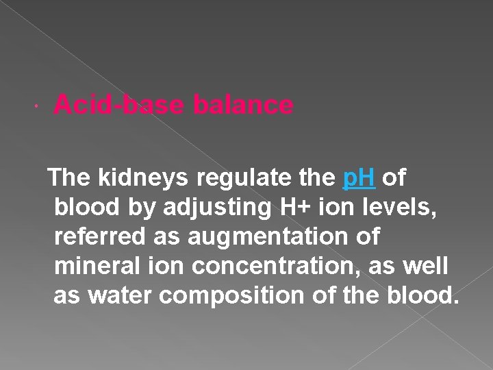  Acid-base balance The kidneys regulate the p. H of blood by adjusting H+