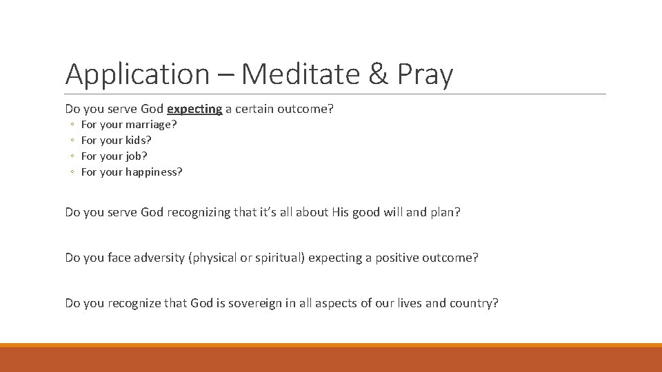 Application – Meditate & Pray Do you serve God expecting a certain outcome? ◦
