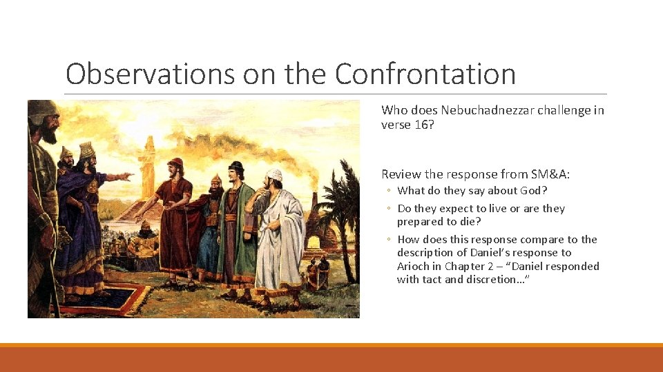 Observations on the Confrontation Who does Nebuchadnezzar challenge in verse 16? Review the response