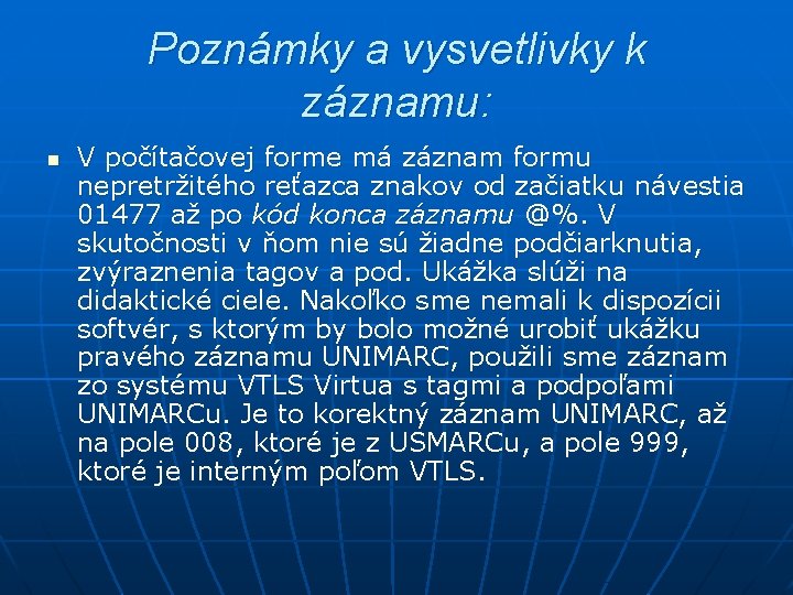 Poznámky a vysvetlivky k záznamu: n V počítačovej forme má záznam formu nepretržitého reťazca