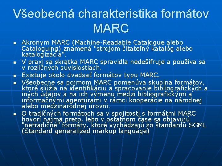 Všeobecná charakteristika formátov MARC n n n Akronym MARC (Machine-Readable Catalogue alebo Cataloguing) znamená