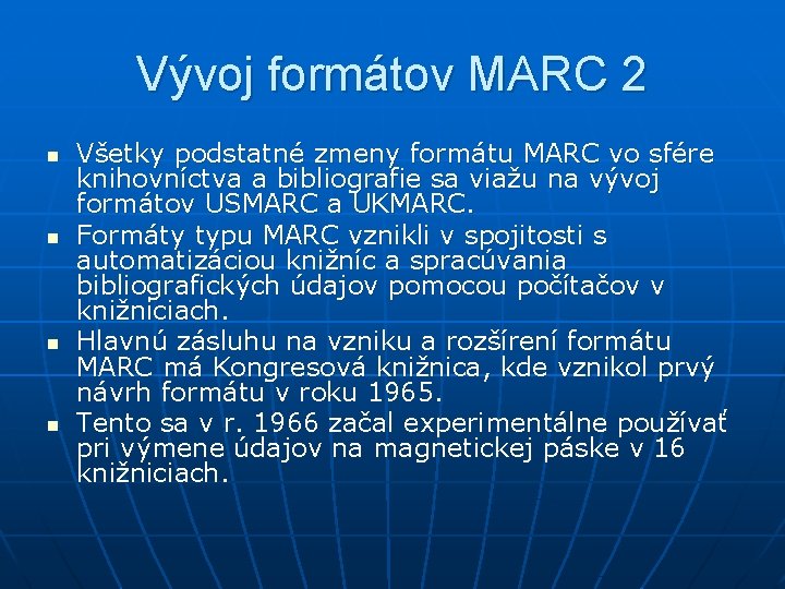 Vývoj formátov MARC 2 n n Všetky podstatné zmeny formátu MARC vo sfére knihovníctva