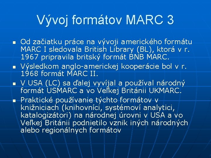 Vývoj formátov MARC 3 n n Od začiatku práce na vývoji amerického formátu MARC