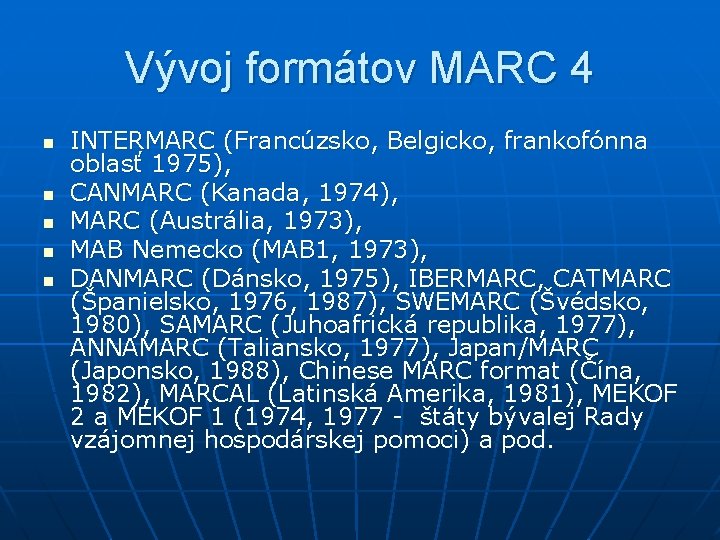 Vývoj formátov MARC 4 n n n INTERMARC (Francúzsko, Belgicko, frankofónna oblasť 1975), CANMARC