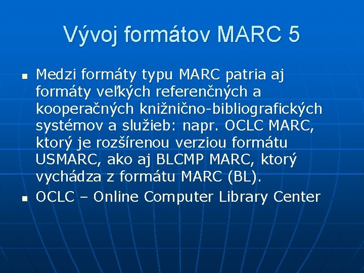 Vývoj formátov MARC 5 n n Medzi formáty typu MARC patria aj formáty veľkých
