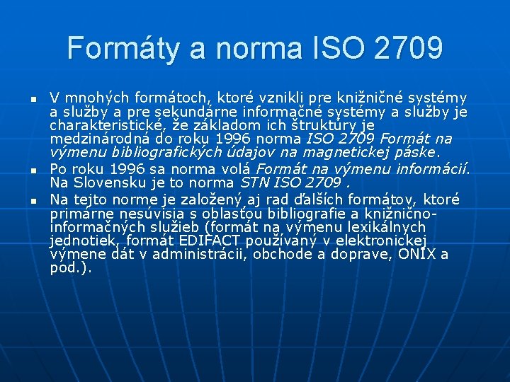 Formáty a norma ISO 2709 n n n V mnohých formátoch, ktoré vznikli pre