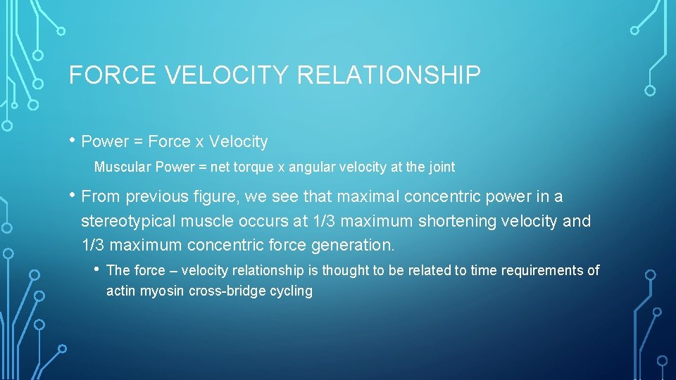 FORCE VELOCITY RELATIONSHIP • Power = Force x Velocity Muscular Power = net torque