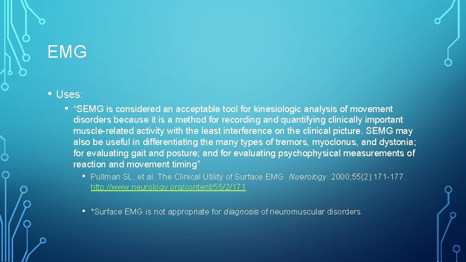 EMG • Uses: • “SEMG is considered an acceptable tool for kinesiologic analysis of