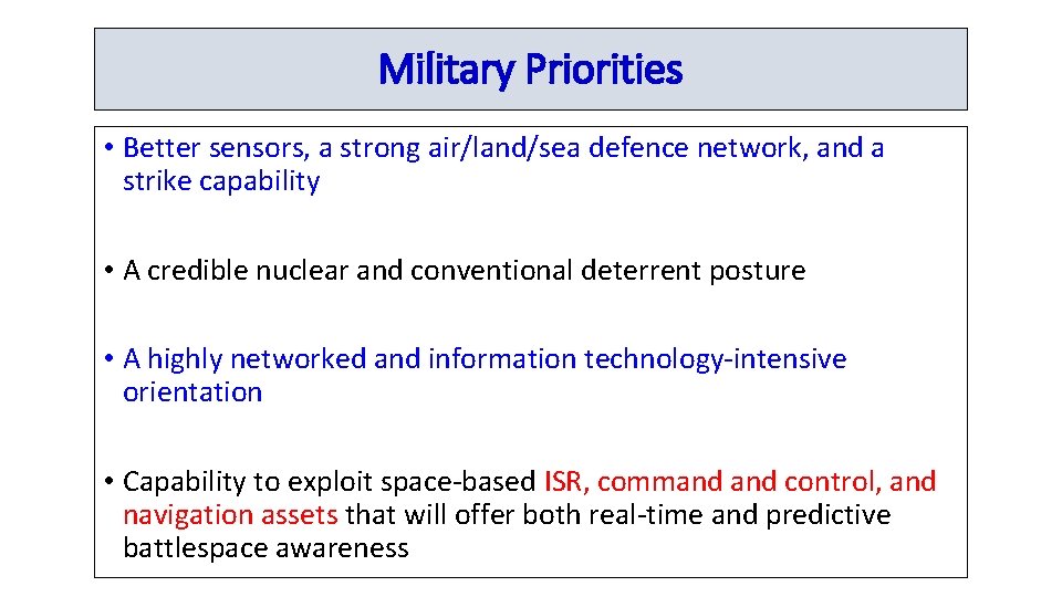 Military Priorities • Better sensors, a strong air/land/sea defence network, and a strike capability