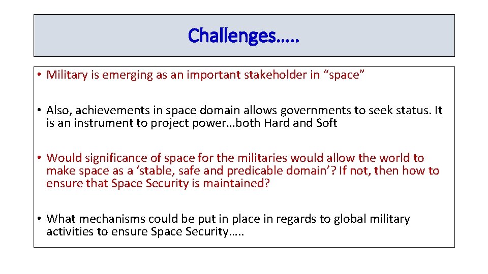 Challenges…. . • Military is emerging as an important stakeholder in “space” • Also,