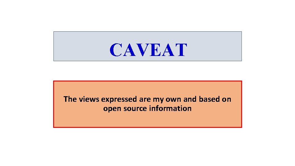 CAVEAT The views expressed are my own and based on open source information 