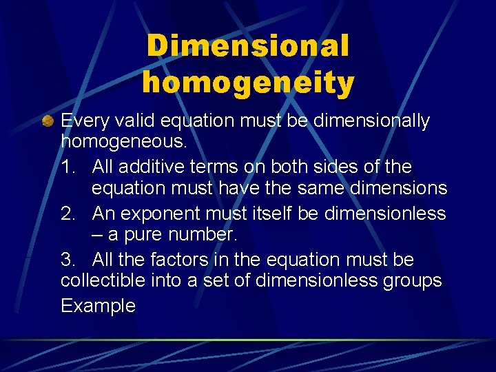 Dimensional homogeneity Every valid equation must be dimensionally homogeneous. 1. All additive terms on Dimensional homogeneity Every valid equation must be dimensionally homogeneous. 1. All additive terms on