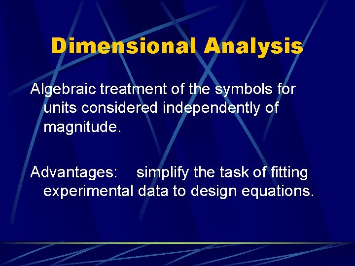 Dimensional Analysis Algebraic treatment of the symbols for units considered independently of magnitude. Advantages: Dimensional Analysis Algebraic treatment of the symbols for units considered independently of magnitude. Advantages: