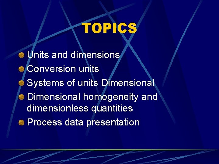 TOPICS Units and dimensions Conversion units Systems of units Dimensional homogeneity and dimensionless quantities TOPICS Units and dimensions Conversion units Systems of units Dimensional homogeneity and dimensionless quantities