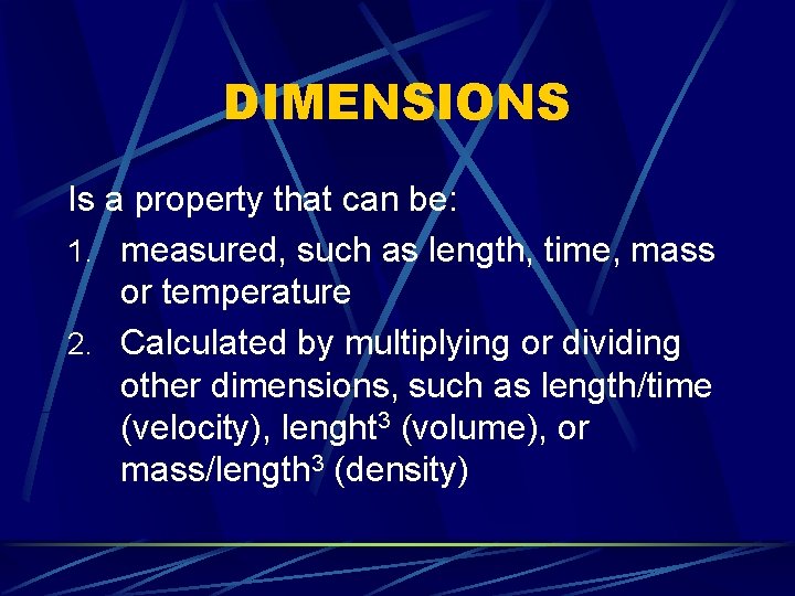 DIMENSIONS Is a property that can be: 1. measured, such as length, time, mass DIMENSIONS Is a property that can be: 1. measured, such as length, time, mass