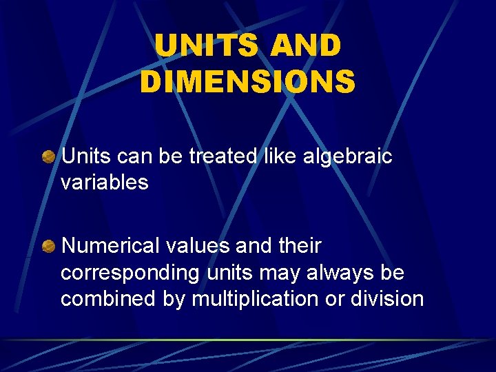 UNITS AND DIMENSIONS Units can be treated like algebraic variables Numerical values and their UNITS AND DIMENSIONS Units can be treated like algebraic variables Numerical values and their