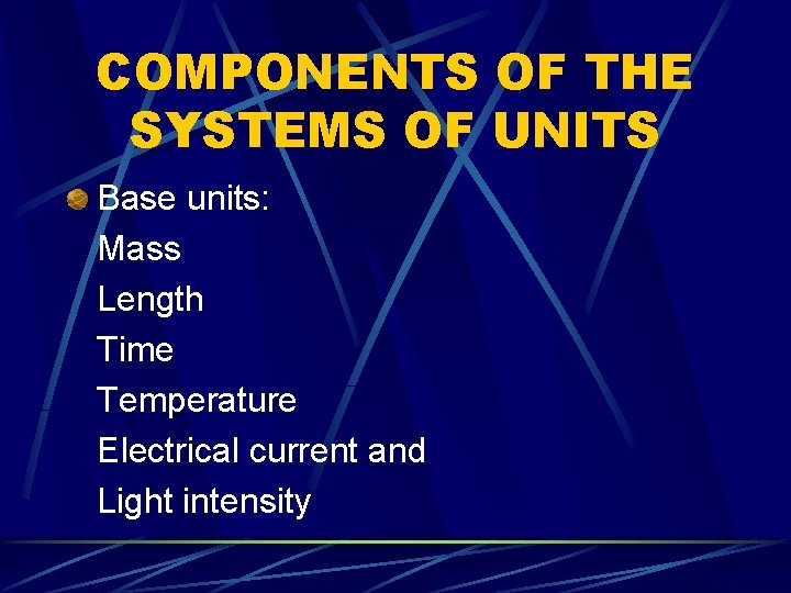 COMPONENTS OF THE SYSTEMS OF UNITS Base units: Mass Length Time Temperature Electrical current COMPONENTS OF THE SYSTEMS OF UNITS Base units: Mass Length Time Temperature Electrical current