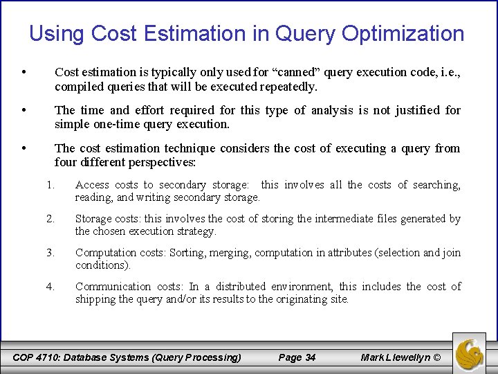 Using Cost Estimation in Query Optimization • Cost estimation is typically only used for
