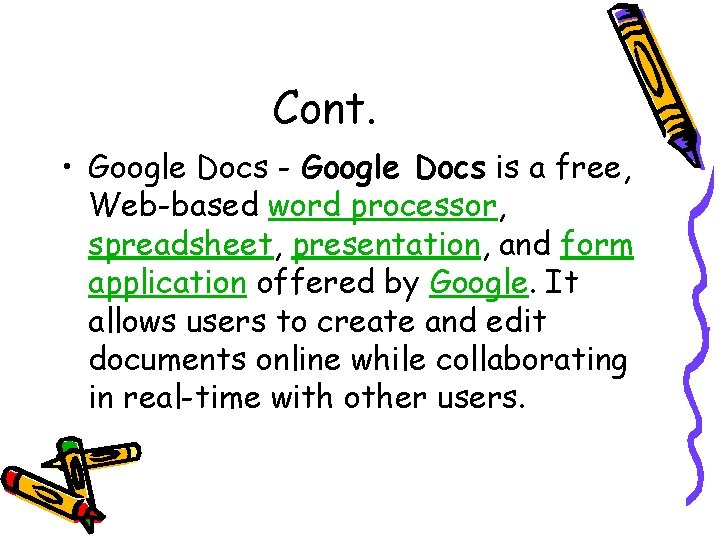 Cont. • Google Docs - Google Docs is a free, Web-based word processor, spreadsheet,
